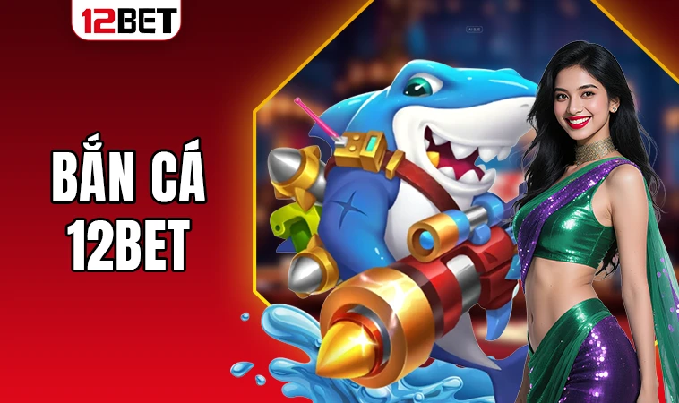 Nhà Cái 12Bet - Địa Chỉ Cá Cược Online Uy Tín Nhất 2025 31 Sảnh bắn cá 12BET thiết kế đồ họa đẹp, ấn tượng