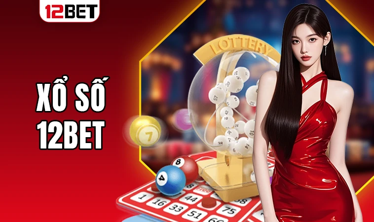 Nhà Cái 12Bet - Địa Chỉ Cá Cược Online Uy Tín Nhất 2025 32 Trải nghiệm chơi xổ số cực đã tại nhà cái 12BET